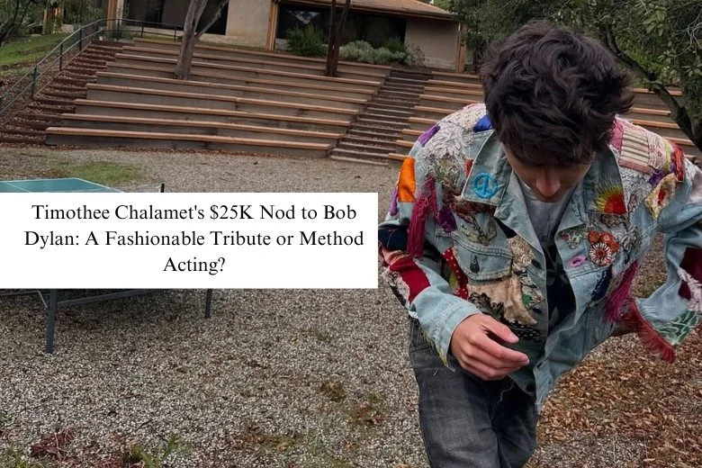 Timothee Chalamet's $25K Nod to Bob Dylan: A Fashionable Tribute or Method Acting?